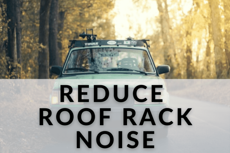 How To Stop Wind Noise On Roof Racks (4 Easy Ways)